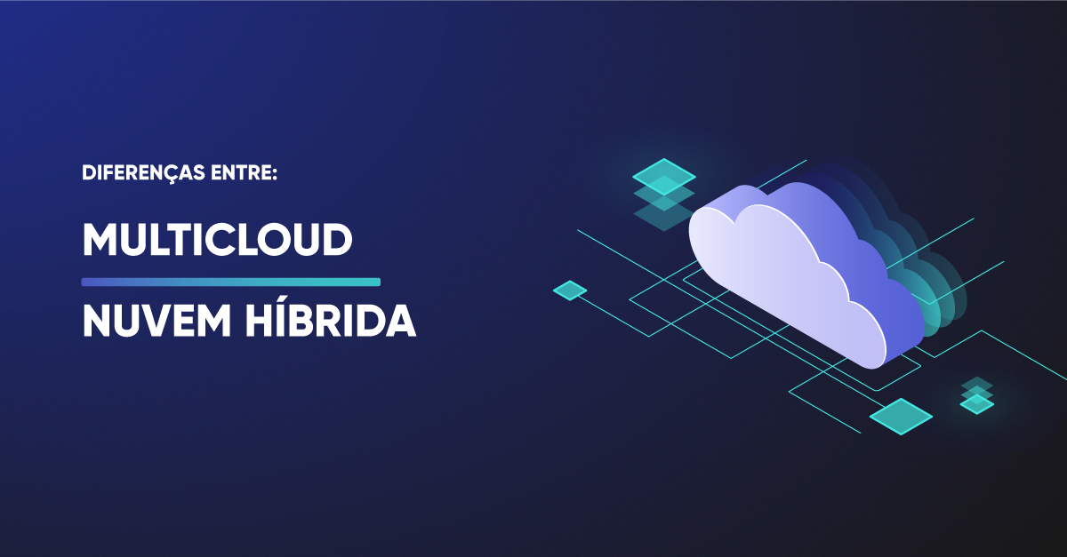 Qual a diferença entre Multicloud e Nuvem Híbrida? - LinuxPlace